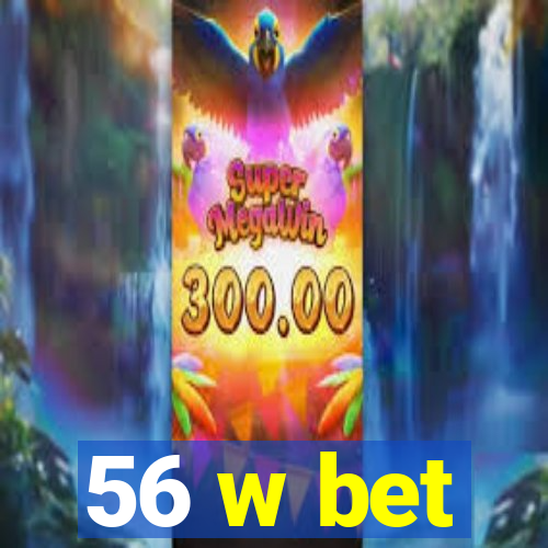 56 w bet